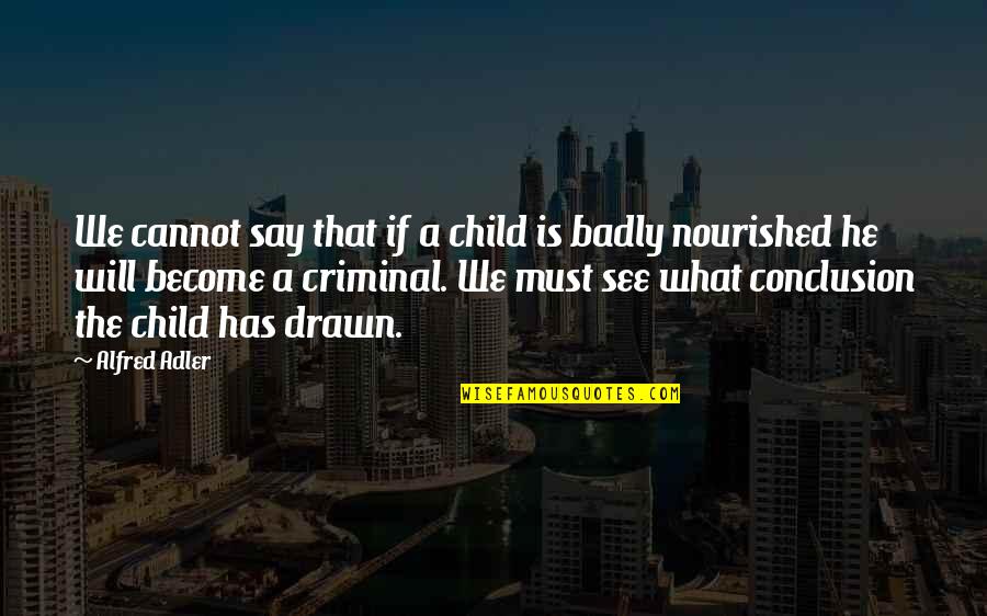 Drawn Quotes By Alfred Adler: We cannot say that if a child is
