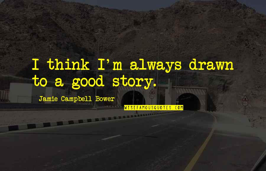 Drawn Quotes By Jamie Campbell Bower: I think I'm always drawn to a good