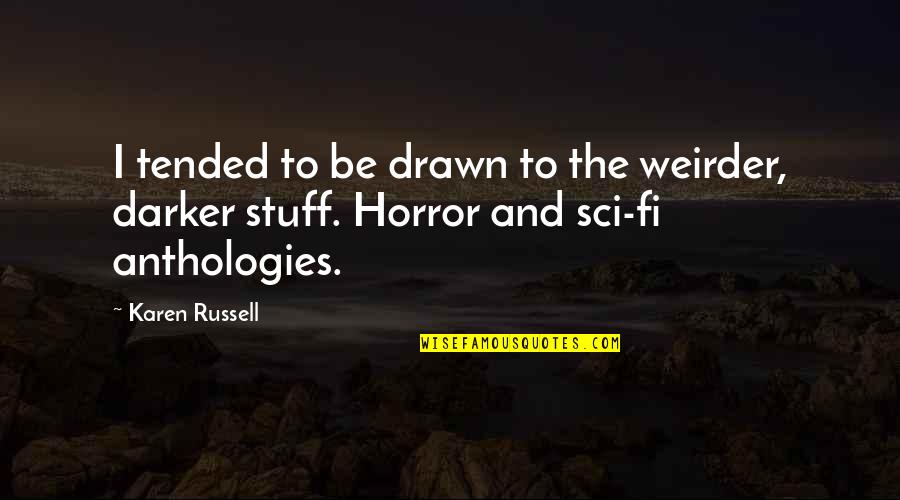 Drawn Quotes By Karen Russell: I tended to be drawn to the weirder,