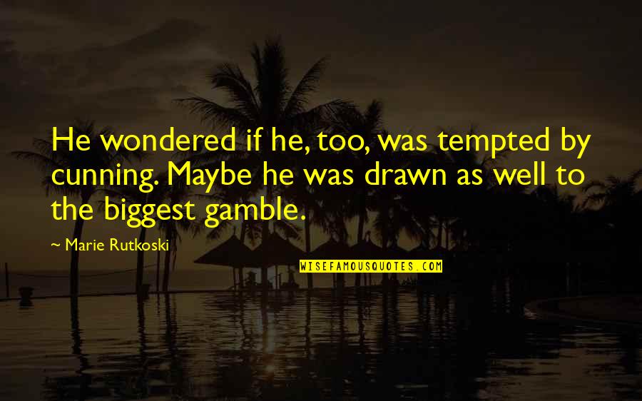 Drawn Quotes By Marie Rutkoski: He wondered if he, too, was tempted by
