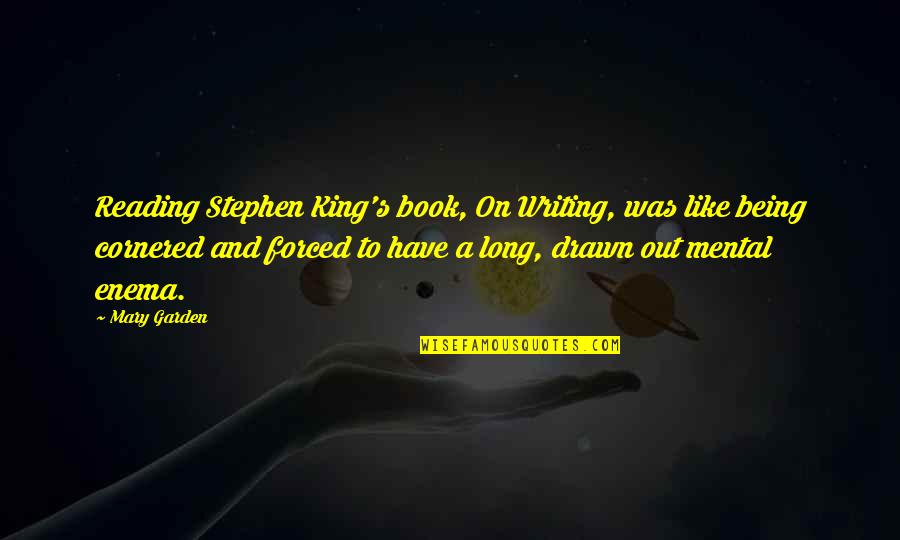 Drawn Quotes By Mary Garden: Reading Stephen King's book, On Writing, was like