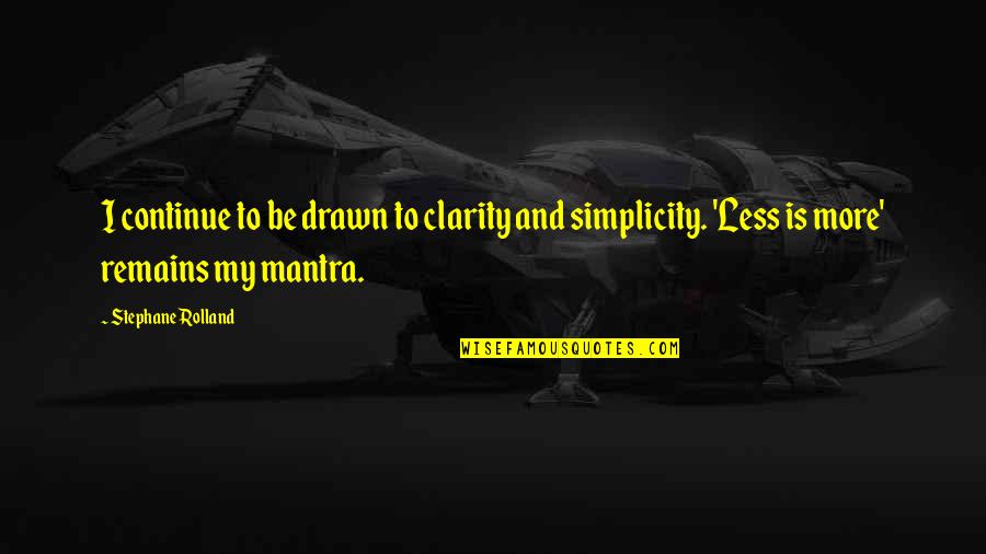 Drawn Quotes By Stephane Rolland: I continue to be drawn to clarity and