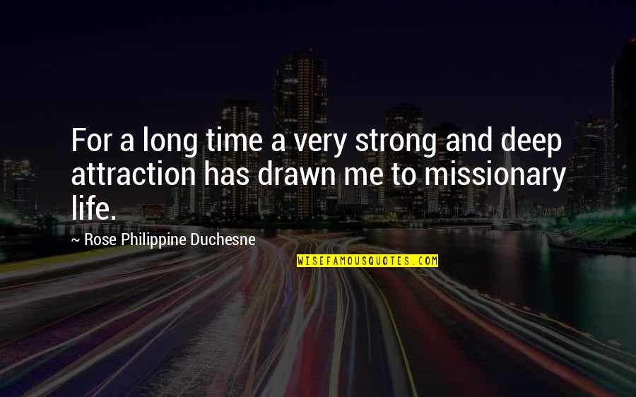 Drawn To Life Quotes By Rose Philippine Duchesne: For a long time a very strong and