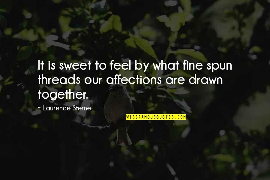 Drawn Together Best Quotes By Laurence Sterne: It is sweet to feel by what fine