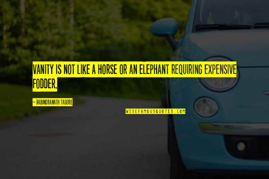 Drawn Together Memorable Quotes By Rabindranath Tagore: Vanity is not like a horse or an Drawn Together Memorable Quotes By Rabindranath Tagore: Vanity is not like a horse or an