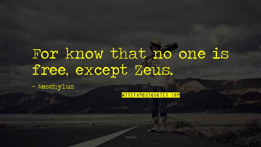 Drawnet Quotes By Aeschylus: For know that no one is free, except