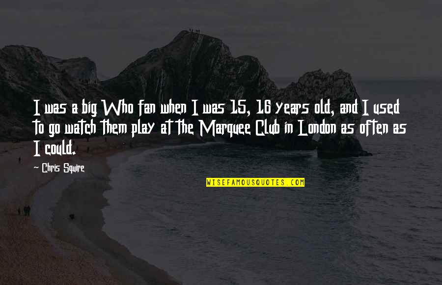 Drawnet Quotes By Chris Squire: I was a big Who fan when I