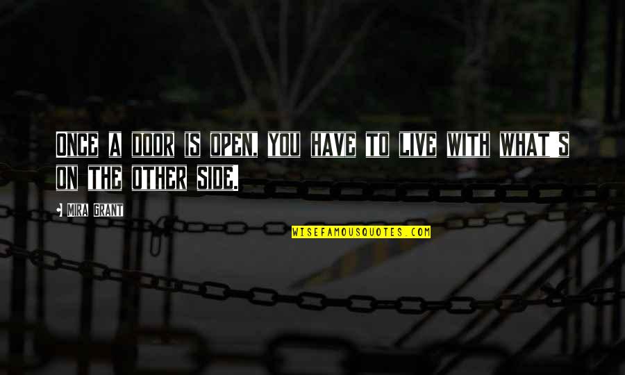 Drawnet Quotes By Mira Grant: Once a door is open, you have to