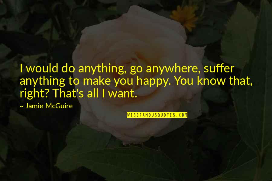 Drawney Quotes By Jamie McGuire: I would do anything, go anywhere, suffer anything