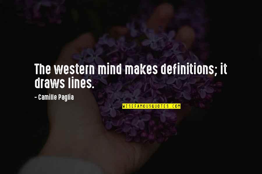 Draws Quotes By Camille Paglia: The western mind makes definitions; it draws lines.