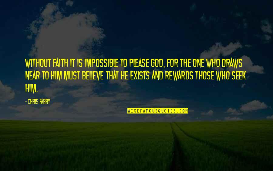 Draws Quotes By Chris Fabry: Without faith it is impossible to please God,