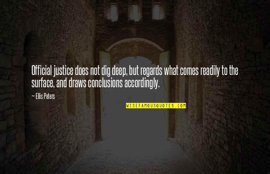 Draws Quotes By Ellis Peters: Official justice does not dig deep, but regards