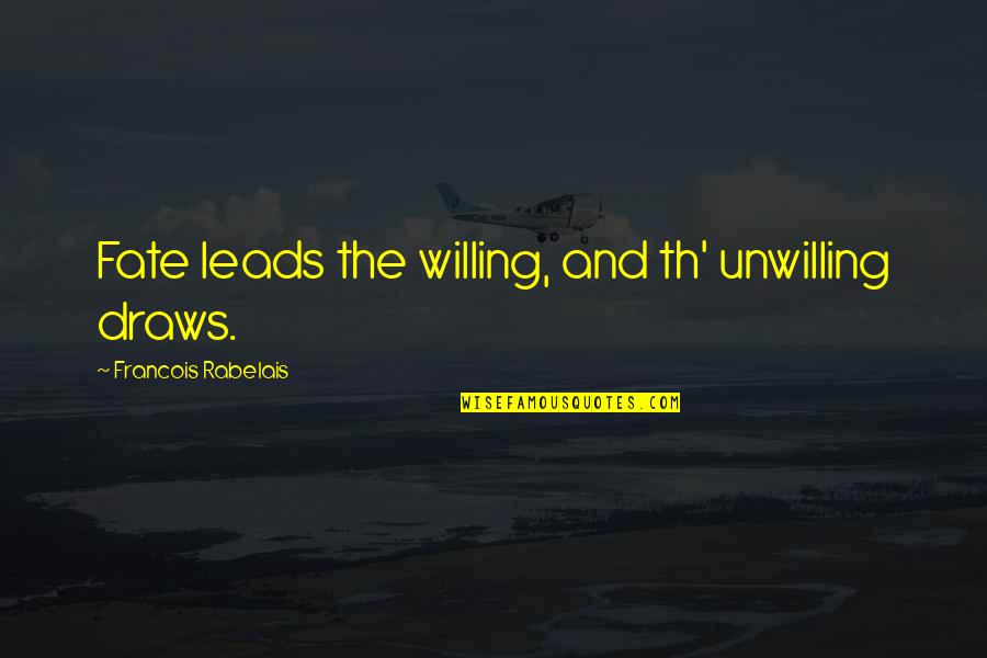 Draws Quotes By Francois Rabelais: Fate leads the willing, and th' unwilling draws.