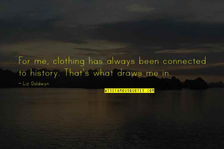 Draws Quotes By Liz Goldwyn: For me, clothing has always been connected to