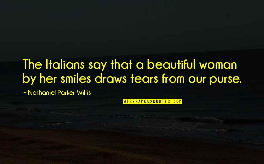 Draws Quotes By Nathaniel Parker Willis: The Italians say that a beautiful woman by
