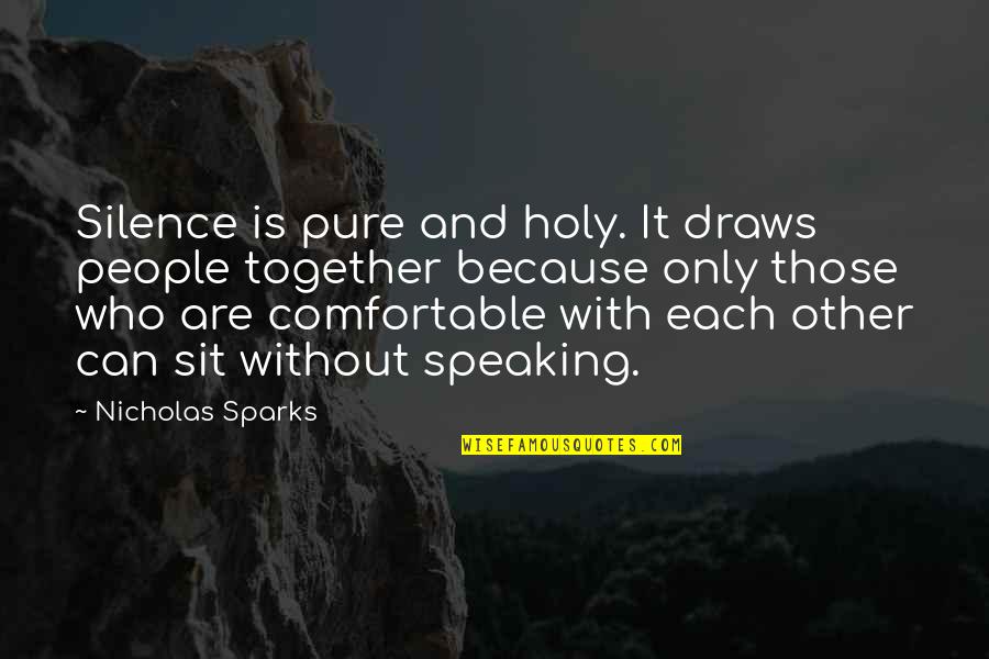 Draws Quotes By Nicholas Sparks: Silence is pure and holy. It draws people