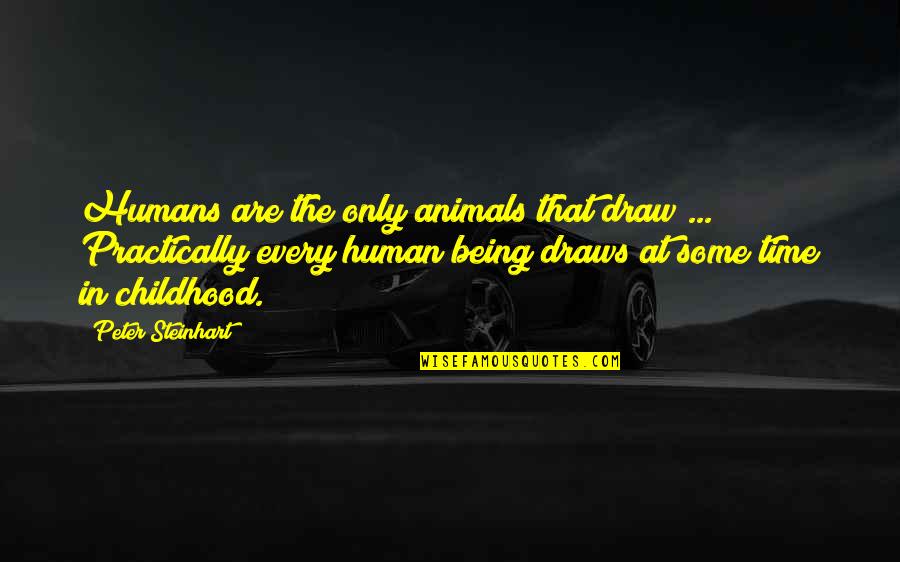 Draws Quotes By Peter Steinhart: Humans are the only animals that draw ...
