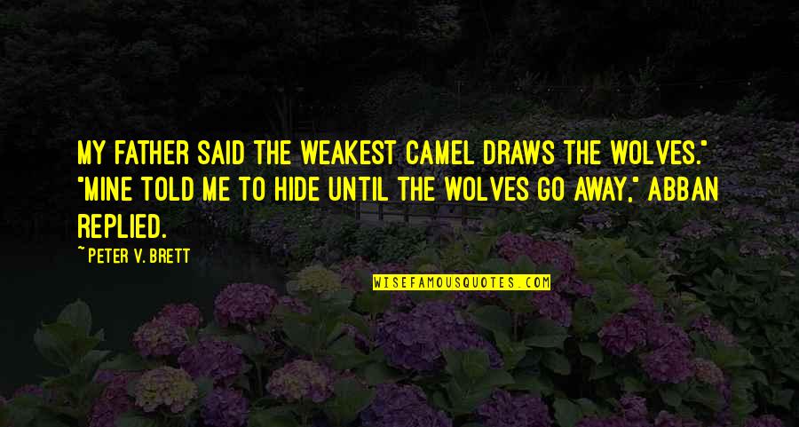 Draws Quotes By Peter V. Brett: My father said the weakest camel draws the