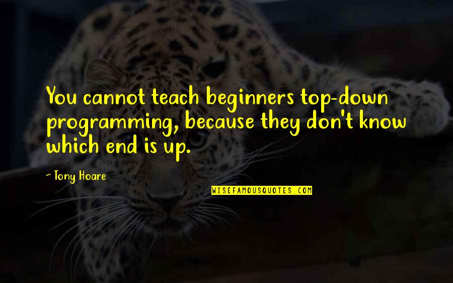 Drawstring Gift Quotes By Tony Hoare: You cannot teach beginners top-down programming, because they