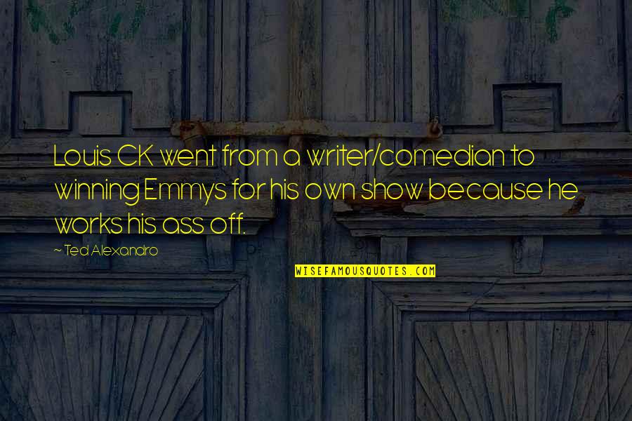 Drawstring Quotes By Ted Alexandro: Louis CK went from a writer/comedian to winning