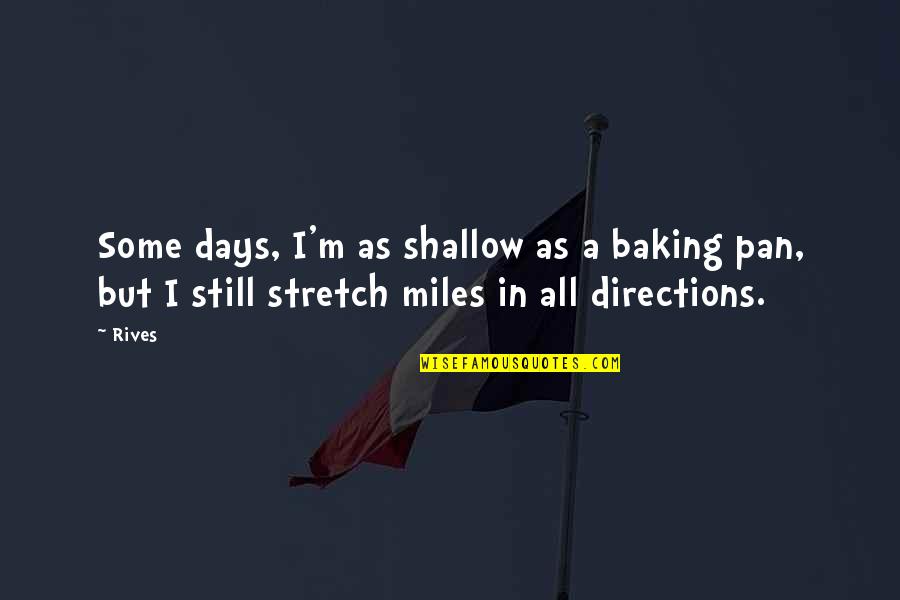Drax Literal Quotes By Rives: Some days, I'm as shallow as a baking