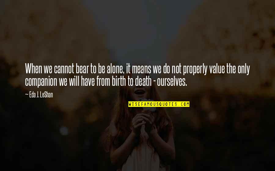 Draxler Quotes By Eda J. LeShan: When we cannot bear to be alone, it Draxler Quotes By Eda J. LeShan: When we cannot bear to be alone, it