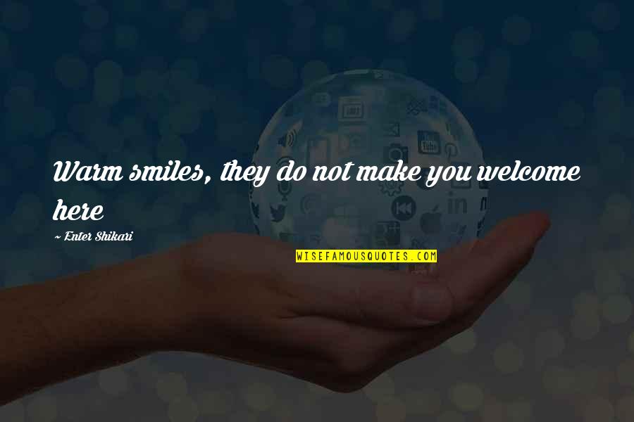 Draxler Quotes By Enter Shikari: Warm smiles, they do not make you welcome Draxler Quotes By Enter Shikari: Warm smiles, they do not make you welcome