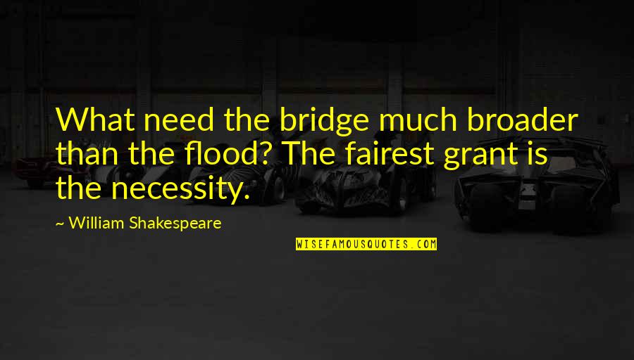 Draxler Quotes By William Shakespeare: What need the bridge much broader than the Draxler Quotes By William Shakespeare: What need the bridge much broader than the