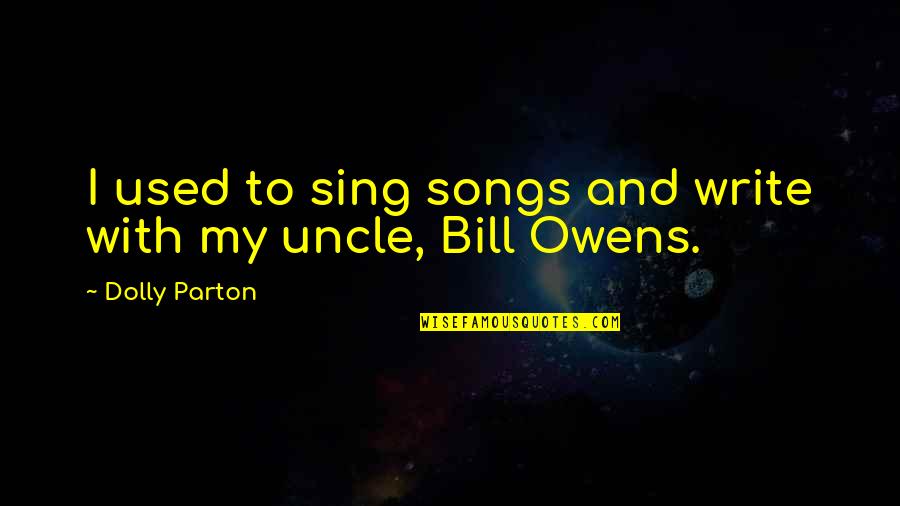 Draxton Farm Quotes By Dolly Parton: I used to sing songs and write with