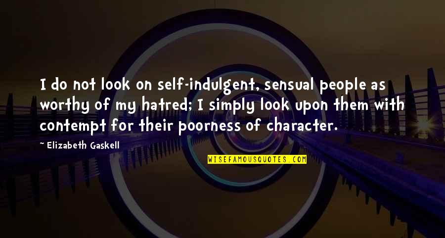 Draxton Foundry Quotes By Elizabeth Gaskell: I do not look on self-indulgent, sensual people Draxton Foundry Quotes By Elizabeth Gaskell: I do not look on self-indulgent, sensual people