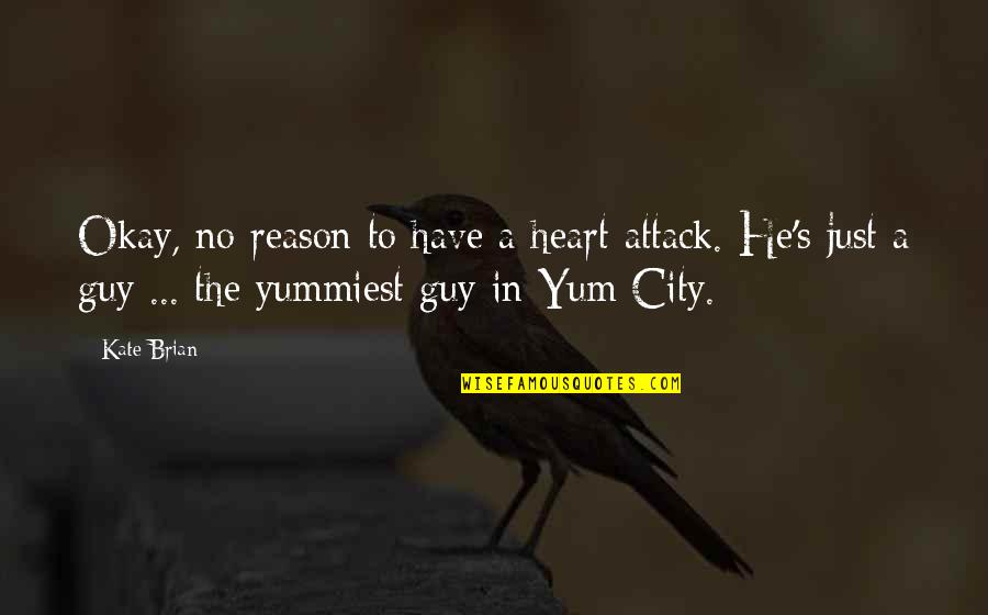 Draxton Foundry Quotes By Kate Brian: Okay, no reason to have a heart attack. Draxton Foundry Quotes By Kate Brian: Okay, no reason to have a heart attack.