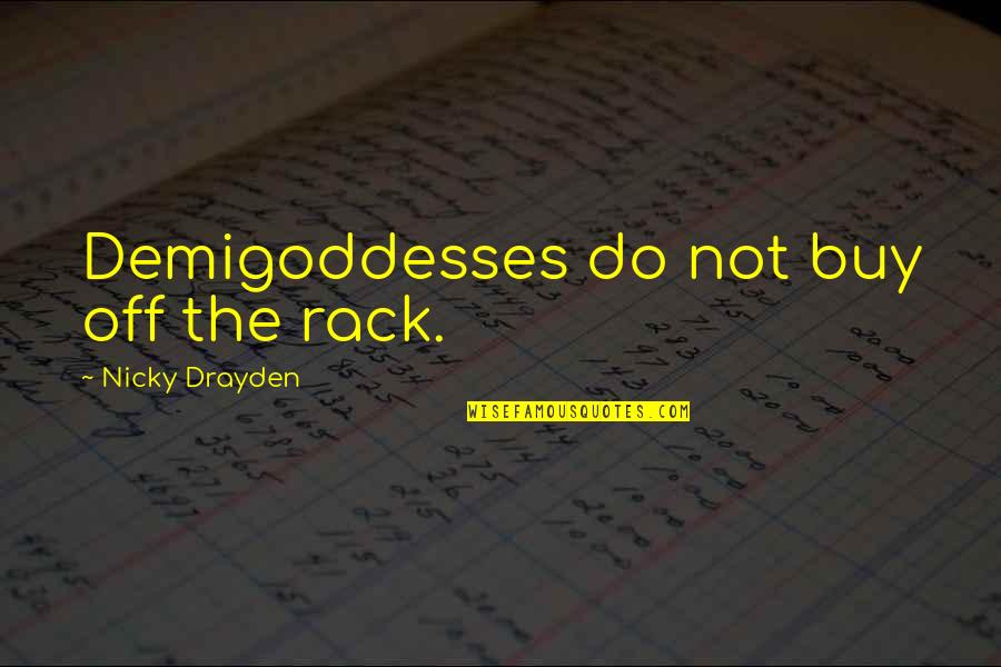 Drayden Quotes By Nicky Drayden: Demigoddesses do not buy off the rack. Drayden Quotes By Nicky Drayden: Demigoddesses do not buy off the rack.