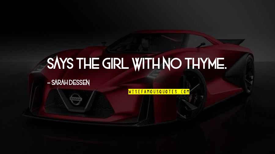 Drayden Quotes By Sarah Dessen: Says the girl with no thyme. Drayden Quotes By Sarah Dessen: Says the girl with no thyme.