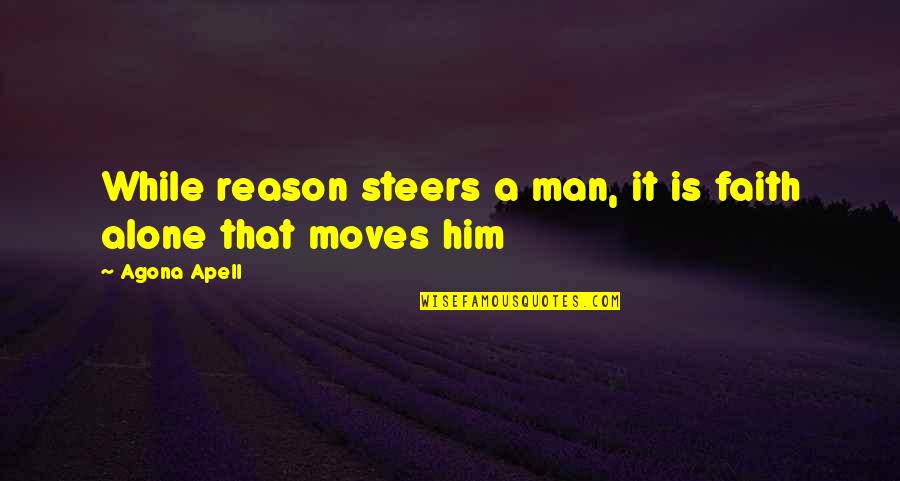Draymond Quotes By Agona Apell: While reason steers a man, it is faith