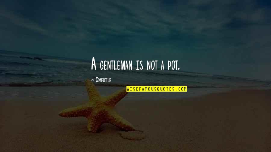 Drayson Center Quotes By Confucius: A gentleman is not a pot. Drayson Center Quotes By Confucius: A gentleman is not a pot.