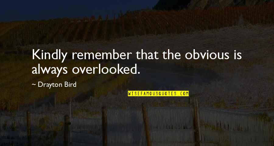 Drayton Quotes By Drayton Bird: Kindly remember that the obvious is always overlooked.