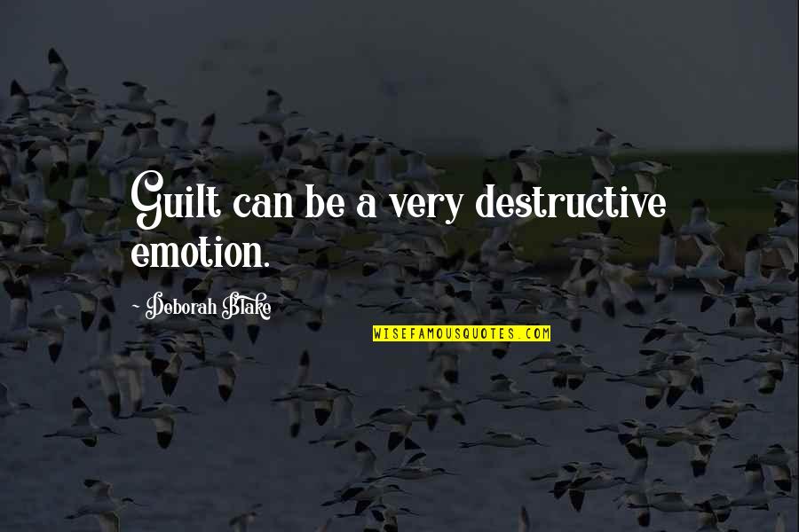 Draza Mihailovich Quotes By Deborah Blake: Guilt can be a very destructive emotion.