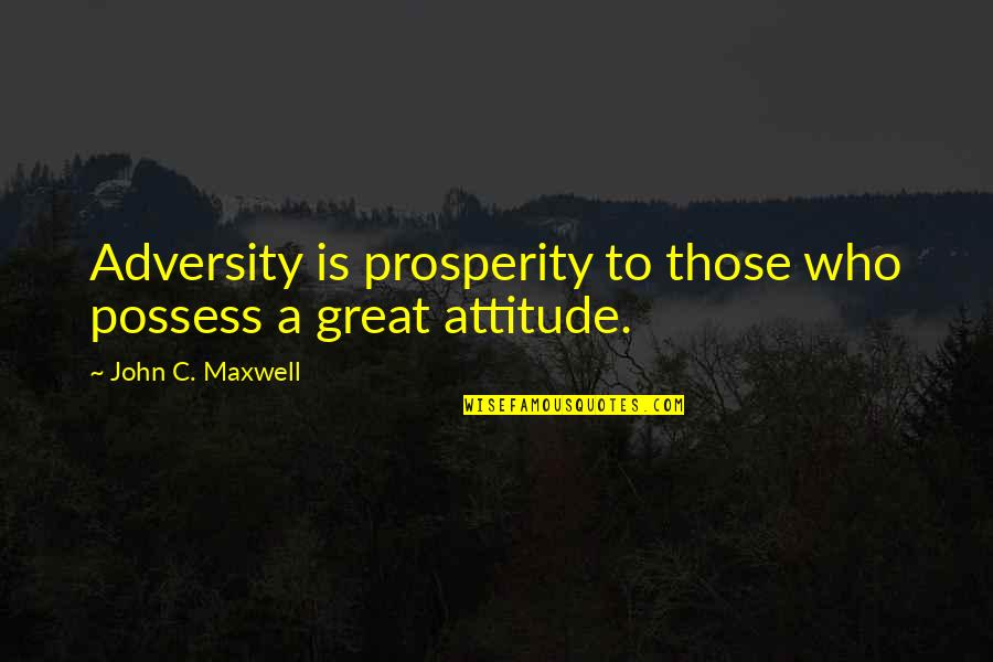 Draza Monster Quotes By John C. Maxwell: Adversity is prosperity to those who possess a Draza Monster Quotes By John C. Maxwell: Adversity is prosperity to those who possess a