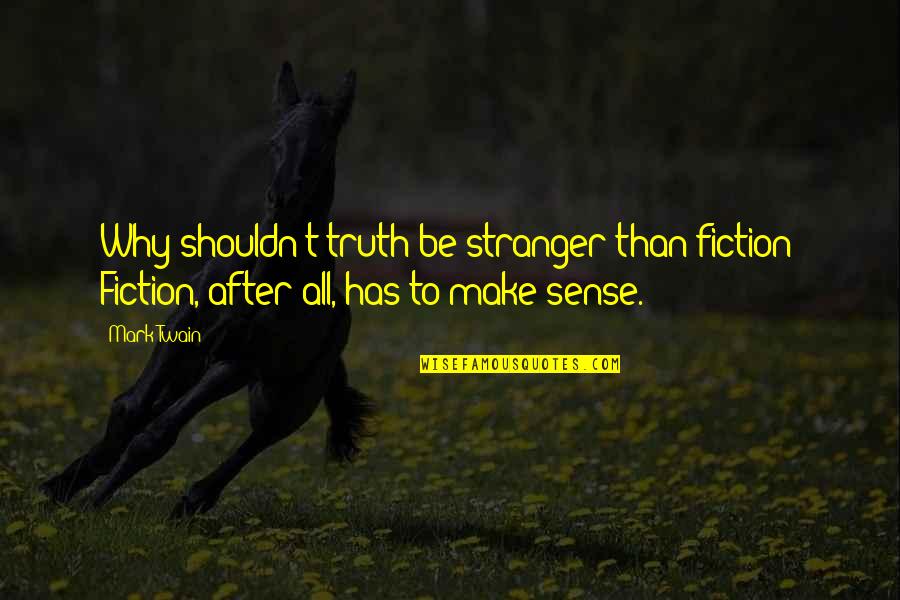 Drazan Woodside Quotes By Mark Twain: Why shouldn't truth be stranger than fiction? Fiction,