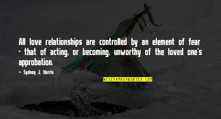 Drazan Woodside Quotes By Sydney J. Harris: All love relationships are controlled by an element Drazan Woodside Quotes By Sydney J. Harris: All love relationships are controlled by an element