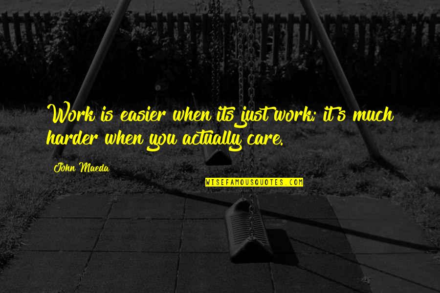 Drazenka Cvjetkovic Quotes By John Maeda: Work is easier when its just work; it's