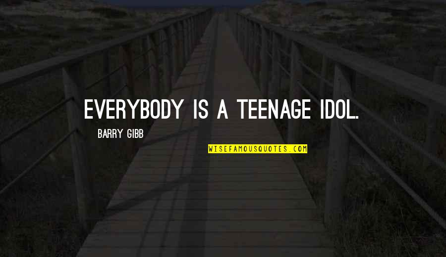 Drazens Binghamton Quotes By Barry Gibb: Everybody is a teenage idol.