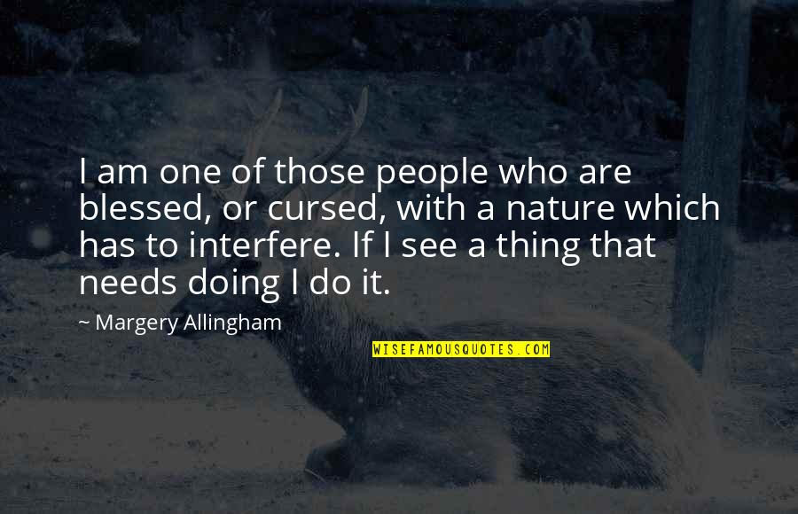 Drazens Binghamton Quotes By Margery Allingham: I am one of those people who are Drazens Binghamton Quotes By Margery Allingham: I am one of those people who are