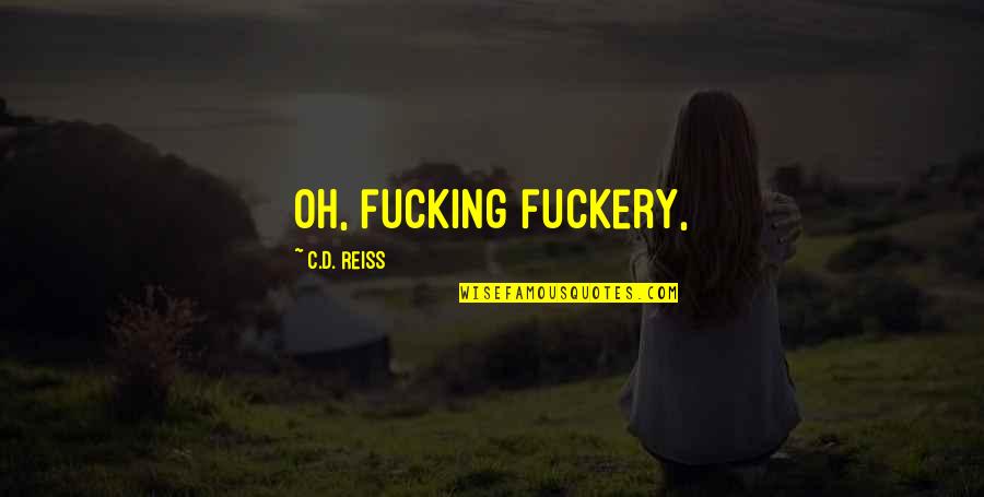 Drazen's Quotes By C.D. Reiss: Oh, fucking fuckery, Drazen's Quotes By C.D. Reiss: Oh, fucking fuckery,