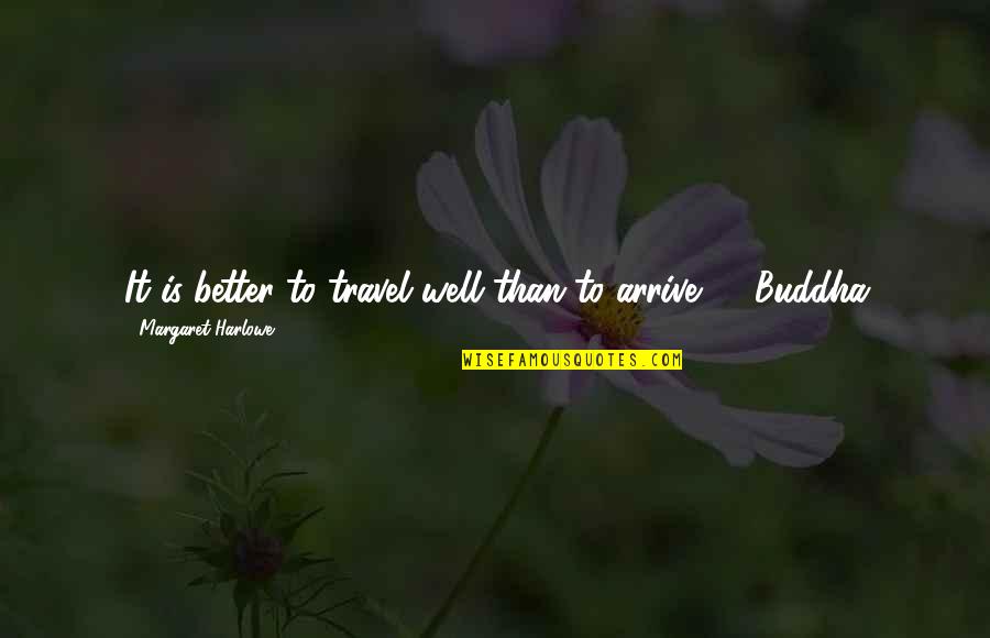 Drazilla Quotes By Margaret Harlowe: It is better to travel well than to Drazilla Quotes By Margaret Harlowe: It is better to travel well than to