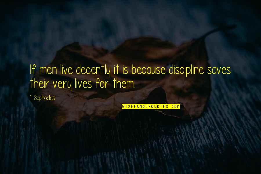 Drazin Spomenik Quotes By Sophocles: If men live decently it is because discipline