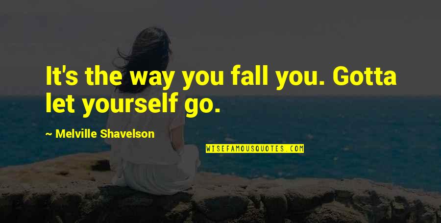 Dre Beats Quotes By Melville Shavelson: It's the way you fall you. Gotta let