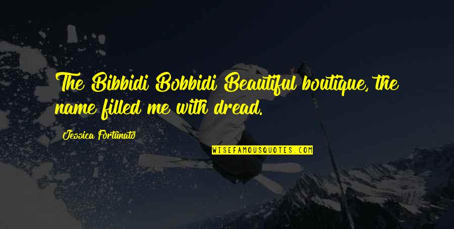 Dread Work Quotes By Jessica Fortunato: The Bibbidi Bobbidi Beautiful boutique, the name filled