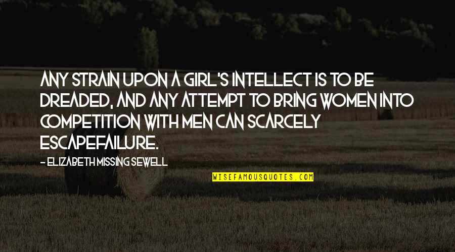 Dreaded Quotes By Elizabeth Missing Sewell: Any strain upon a girl's intellect is to