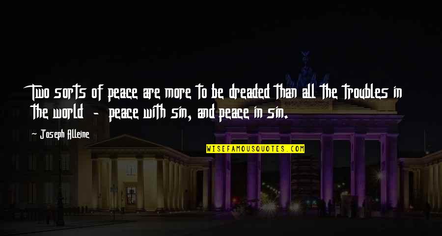 Dreaded Quotes By Joseph Alleine: Two sorts of peace are more to be